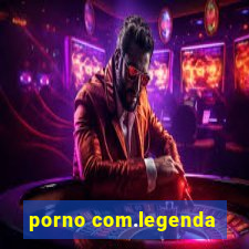 porno com.legenda